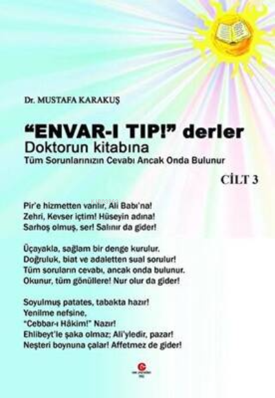 Envar-I Tıp Derler Doktorun Kitabına - Cilt:3;Tüm Sorunlarınızın Cevabı Ancak Onda Bulunur