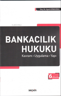  Bankacılık Hukuku | Bankacılık Hukuku | Aysel Gündoğdu | Seçkin Yayıncılık | 9789750256523 