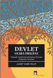 Devlet Olma İmkanı ;Osmanlı Devleti’nin Kuruluşu Üzerine Felsefi Bir İnceleme