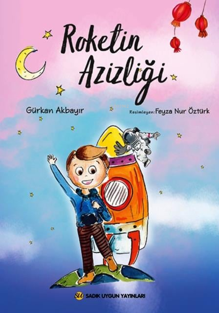  Roketin Azizliği | Roketin Azizliği | Gürkan Akbayır | Feyza Nur Öztürk | Sadık Uygun Yayınları | 9786256458291 