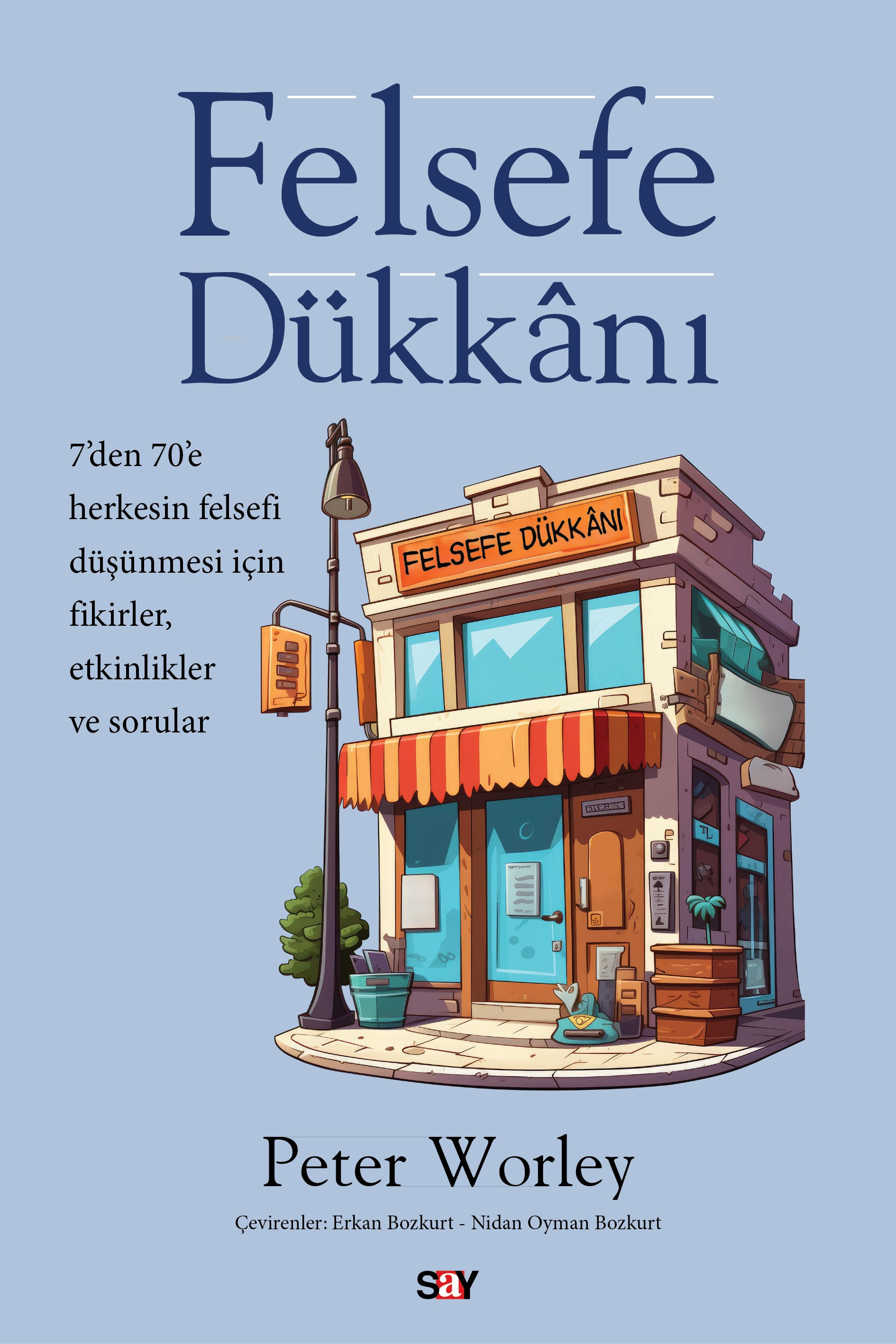 Felsefe Dükkânı ;7’den 70’e Herkesin Felsefi Düşünmesi İçin Fikirler, Etkinlikler ve Sorular