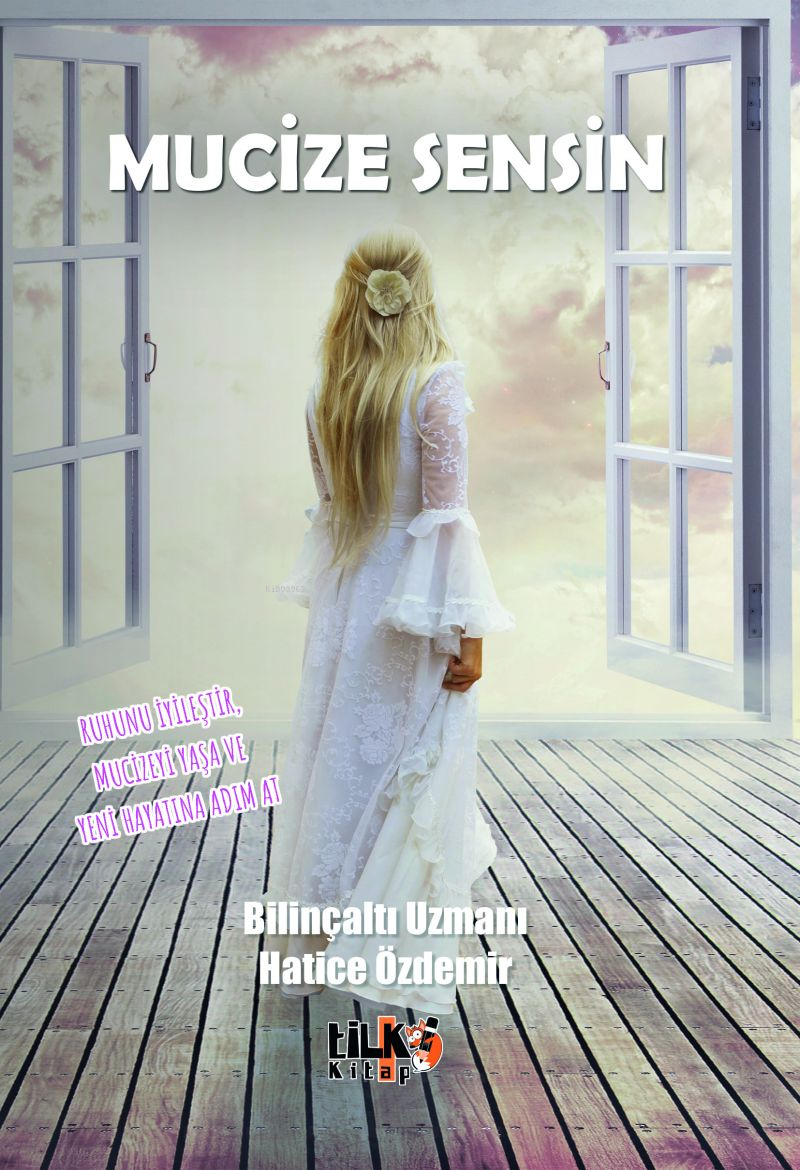  Mucize SensinRuhunu İyileştir Mucizeyi Yaşa Ve Yeni Hayatına Adım At | Mucize SensinRuhunu İyileştir Mucizeyi Yaşa Ve Yeni Hayatına Adım At | Hatice Özdemir | Kübra Özden | Tuğba Ünlüer | Aslıhan Ekşioğlu | Enes Berkay Bayram | Tilki Kitap | 9786256831896 