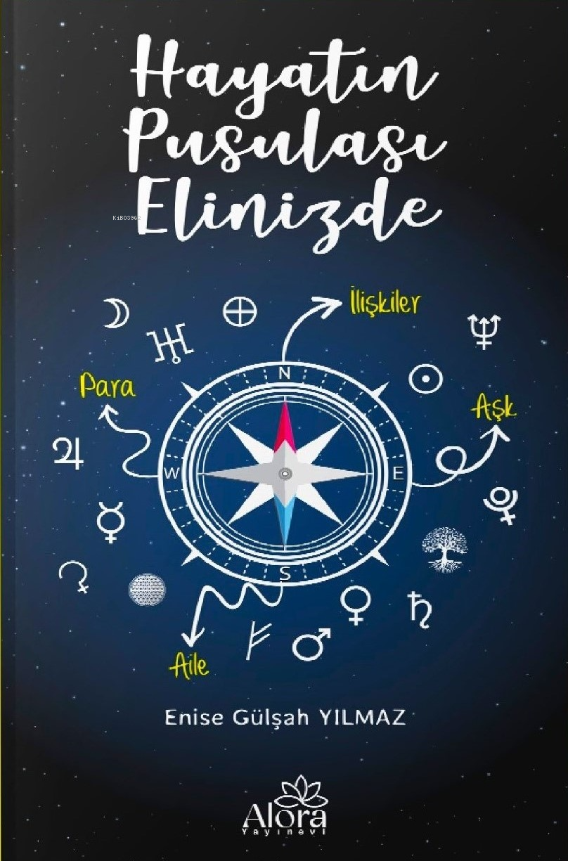  Hayatin Pusulası Elinizde | Hayatin Pusulası Elinizde | Enise Gülşah Yılmaz | Alora Yayınevi | 9786057223210 
