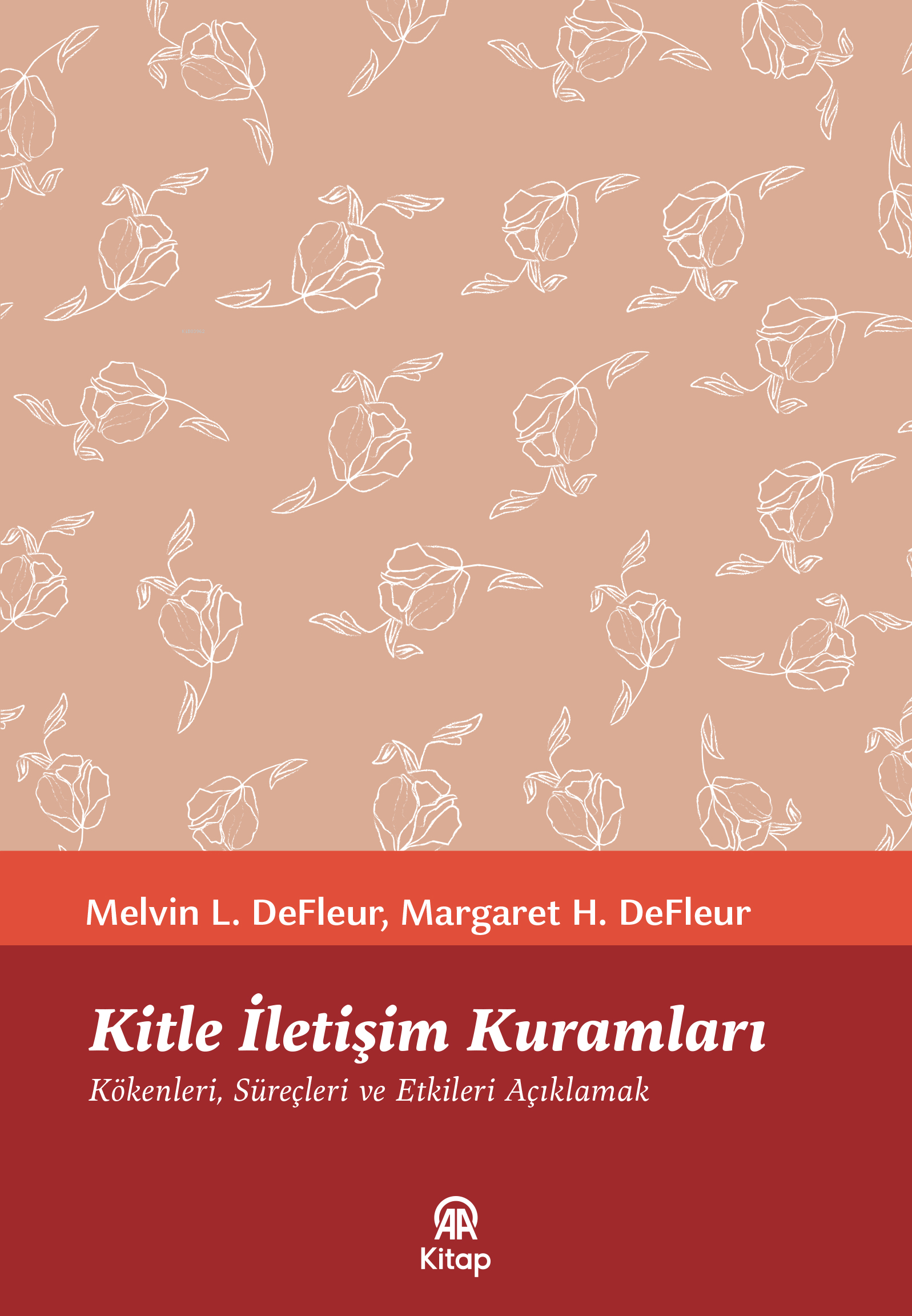 Kitle İletişim Kuramları | Kitle İletişim Kuramları | Melvin L DeFleur | Maegeret H DeFleur | Miray Özge Gedikoğlu | AA Kitap | 9786259819112 