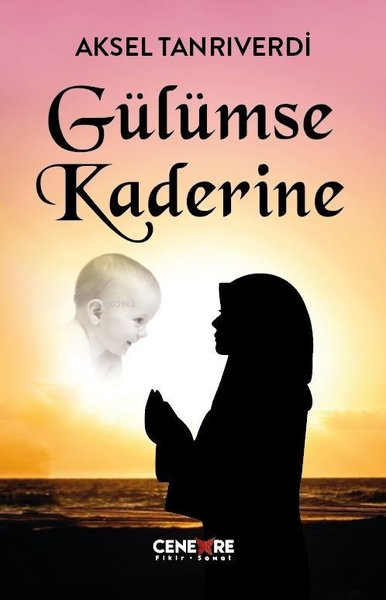  Gülümse Kaderine | Gülümse Kaderine | Aksel Tanrıverdi | Cenevre Fikir Sanat | 9786258028195 