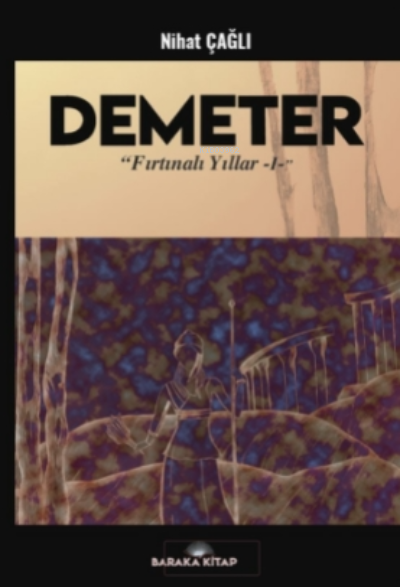  DemeterFırtınalı Yıllar 1 | DemeterFırtınalı Yıllar 1 | Nihat Çağlı | Baraka Kitap | 9786257726429 
