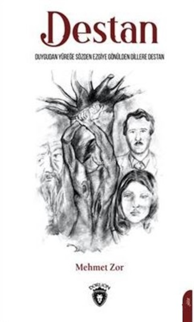  DestanDuygudan Yüreğe Sözden Ezgiye Gönülden Dillere Destan | Mehmet Zor | Aydın Şimşek | Dorlion Yayınevi | 9786254075216 | 