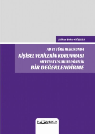 AB ve Türk Hukukunda Kişisel Verilerin Korunması Mevzuat Uyumuna Yönelik Bir Değerlendirme