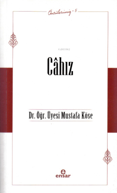  Öncülerimiz5 Câhız | MUSTAFA KÖSE | Ensar Neşriyat | 9786258490459 