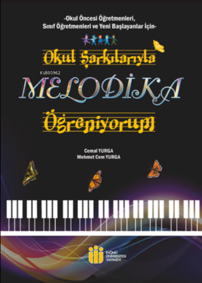  Okul Şarkılarıyla Melodika Öğreniyorum | Cemal Yurga | M Cem Yurga | İnönü Üniversitesi Yayınları | 9786057853837 | 