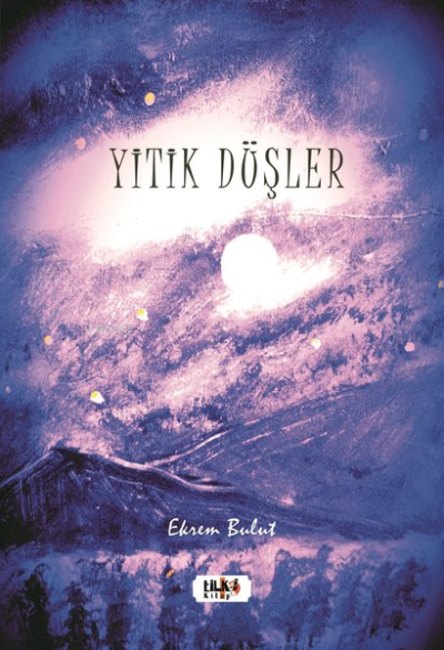 Yitik Düşler | Ekrem Bulut | Tilki Kitap | 9786257561280 | 