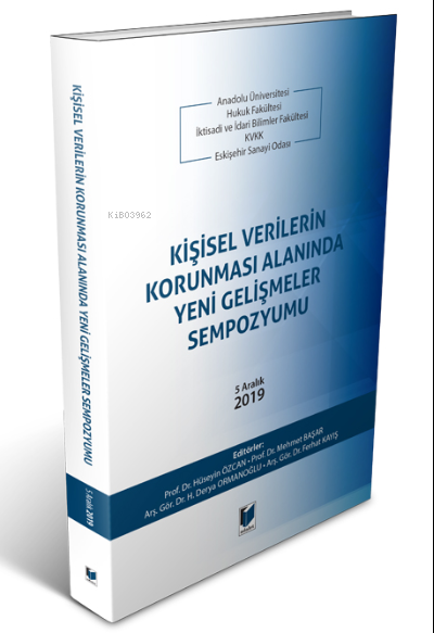  Kişisel Verilerin Korunması Alanında Yeni Gelişmeler Sempozyumu5 Aralık 2019 | Kişisel Verilerin Korunması Alanında Yeni Gelişmeler Sempozyumu5 Aralık 2019 | Hüseyin Özcan | Ferhat Kayış | H Derya Ormanoğlu | Mehmet Başar | Adalet Yayınevi | 9786257656597 
