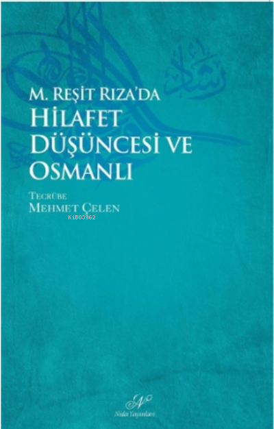  M Reşid Rızada Hilafet Düşüncesi ve Osmanlı | Mehmet Çelen | Nida Yayıncılık | 3990000045879 | 