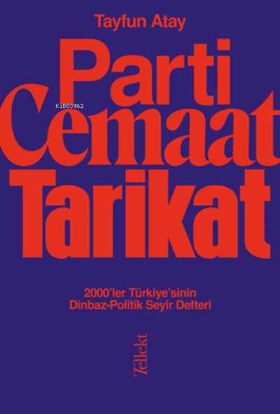 Parti, Cemaat, Tarikat ;2000’ler Türkiye’sinin Dinbaz-Politik Seyir Defteri  Tayfun Atay
