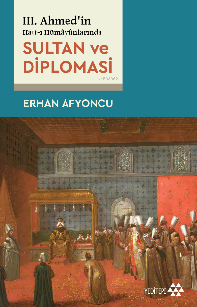 III. Ahmed’in Hatt-ı Hümâyûnlarında Sultan Ve Diplomasi