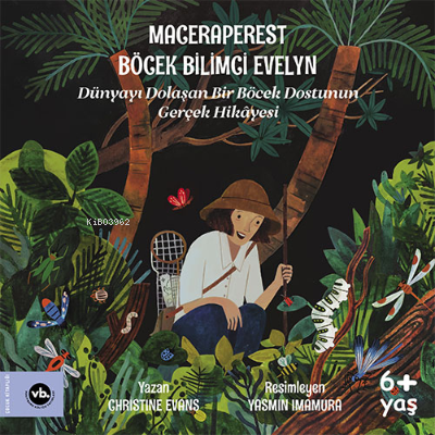 Maceraperest Böcek Bilimci Evelyn;Dünyayı Dolaşan Bir Böcek Dostunun Gerçek Hikayesi