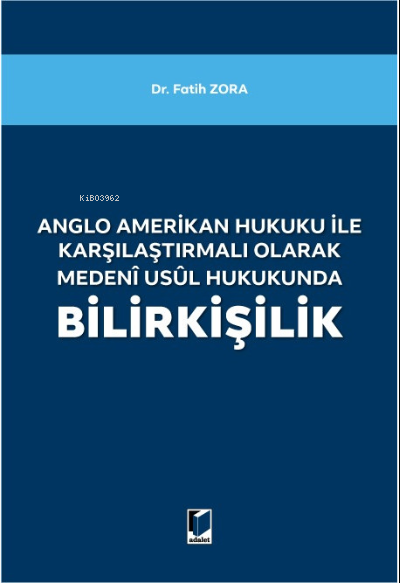  Anglo Amerikan Hukuku ile Karşılaştırmalı Olarak Medeni Usul Hukukunda Bilirkişilik | Fatih Zora | Adalet Yayınevi | 9786258153859 | 