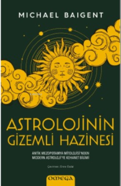 Astrolojinin Gizemli Hazinesi;Antik Mezopotamya Mitolojisi'nden Modern Astroloji'ye Kehanet Bilimi