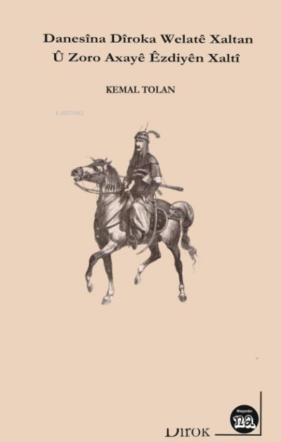  Danasîna Dîroka Welatê Xalta Û Zoro Axayê Xaltî | Kemal Tolan | Na Yayınları / Weşanen Na | 9786257085328 | 