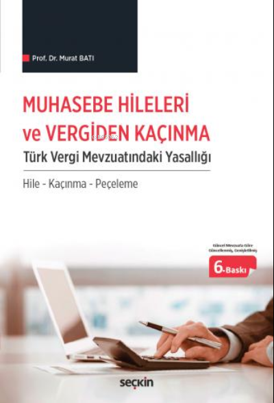  Muhasebe Hileleri ve Vergiden Kaçınma Türk Vergi Mevzuatındaki Yasallığı | Murat Batı | Seçkin Yayıncılık | 9789750282775 | 