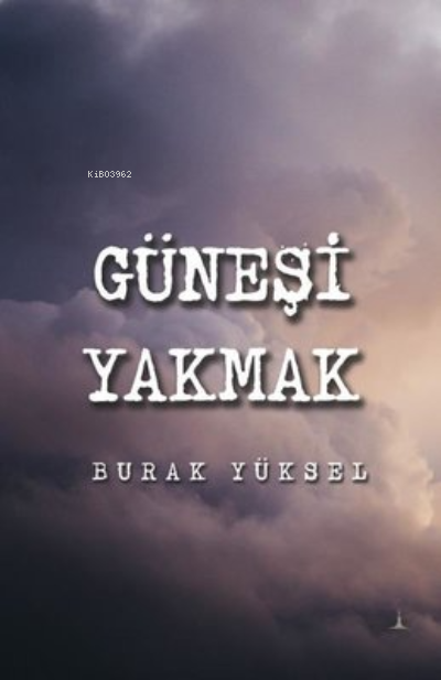  Güneşi Yakmak | Burak Yüksel | Odessa Yayınevi | 9786258407785 | 