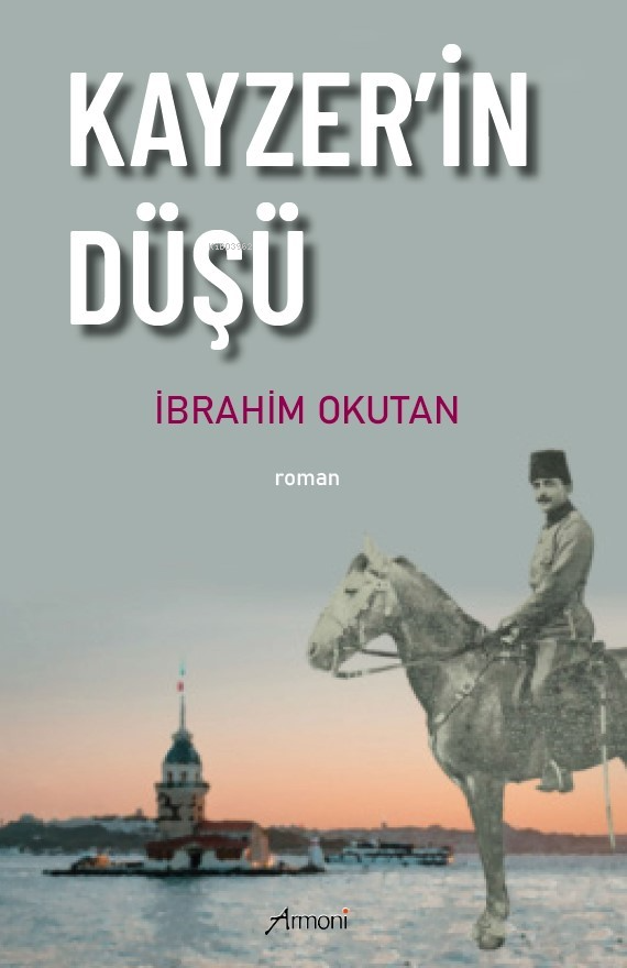  Kayzerin Düşü | İbrahim Okutan | Armoni Yayınları | 9786057184979 | 
