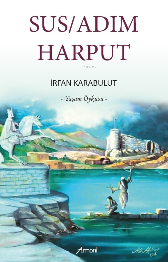 Susadım Harput | Susadım Harput | İrfan Karabulut | Armoni Yayınları | 9786256888296