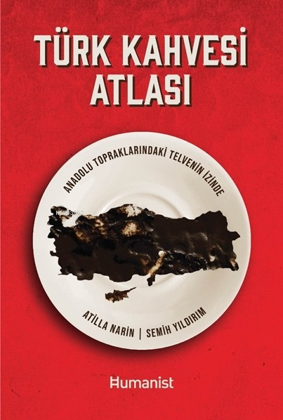 Türk Kahvesi Atlası;Anadolu Topraklarındaki Telvenin İzinde