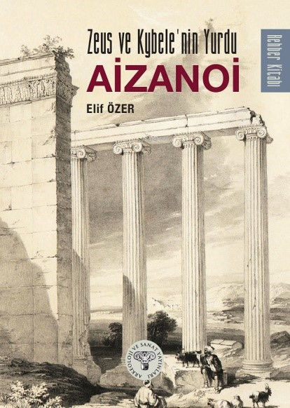  Zeus Ve Kybelenin Yurdu Aizanoi | Elif Özer | Arkeoloji ve Sanat Yayınları | 9786053965558 | 