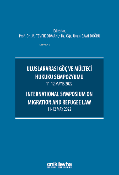 Uluslararası Göç ve Mülteci Hukuku Sempozyumu 11 12 Mayıs 2022 International Symposium on Migration and Refugee Law 11 12 May 2022 | Sami Doğru | M Tevfik Odman | On İki Levha Yayıncılık | 9786254326745 | 