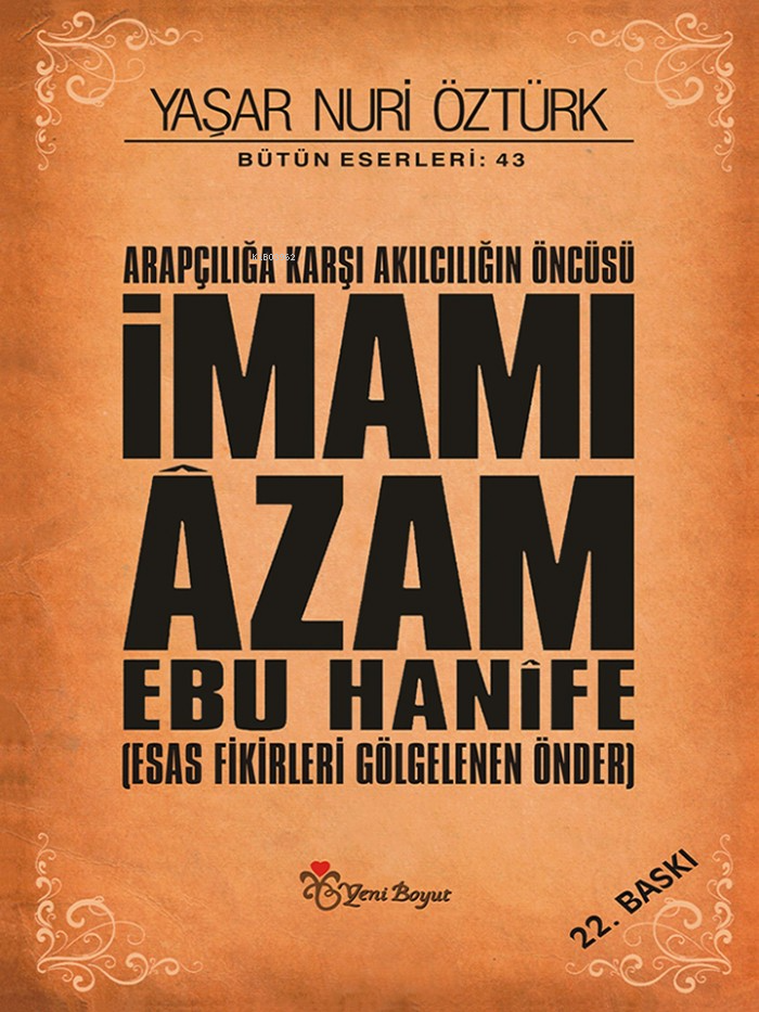 İmamı Âzam Ebu Hanîfe (Ciltli); Esas Fikirleri Gölgelenen Önder