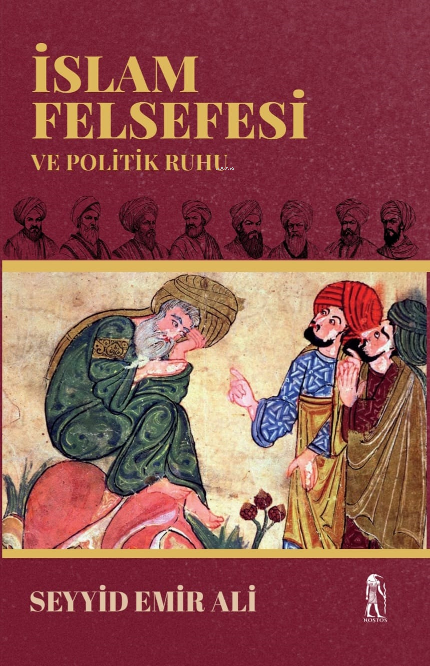  İslam Felsefesi ve Politik Ruhu | İslam Felsefesi ve Politik Ruhu | Seyyid Emir Ali | Nostos | 9786259862637 
