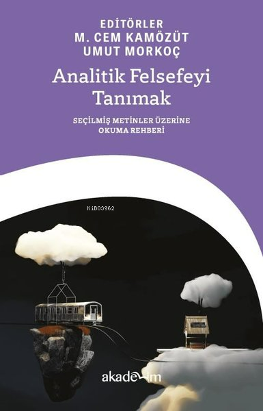  Analitik Felsefeyi Tanımak Seçilmiş Metinler Üzerine Okuma Rehberi | MCem Kamözüt | Umut Morkoç | Akademim Kitaplığı | 9786259411118 | 