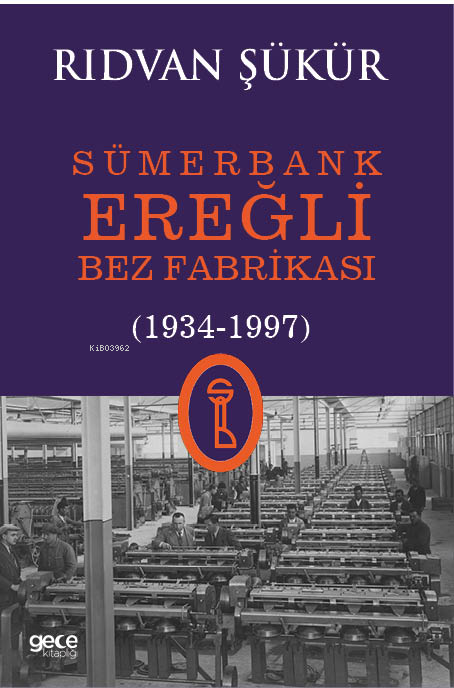  Sümerbank Ereğli Bez Fabrikası (1934 1997) | Sümerbank Ereğli Bez Fabrikası (1934 1997) | Rıdvan Şükür | Gece Kitaplığı Yayınları | 9786253880828 