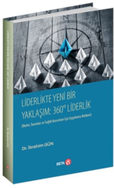  Liderlikte Yeni Bir Yaklaşım 360° Liderlik | İbrahim Gün | Beta Akademik | 9786052429648 | 