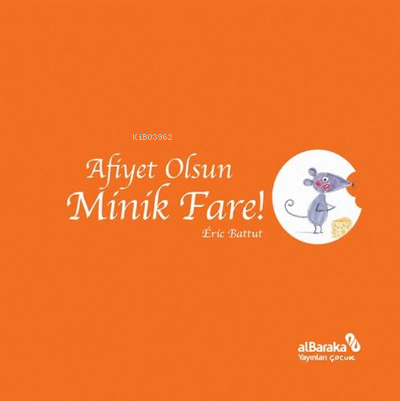  Afiyet Olsun Minik Fare | Eric Battut | Albaraka Yayınları | 9786050654561 | 