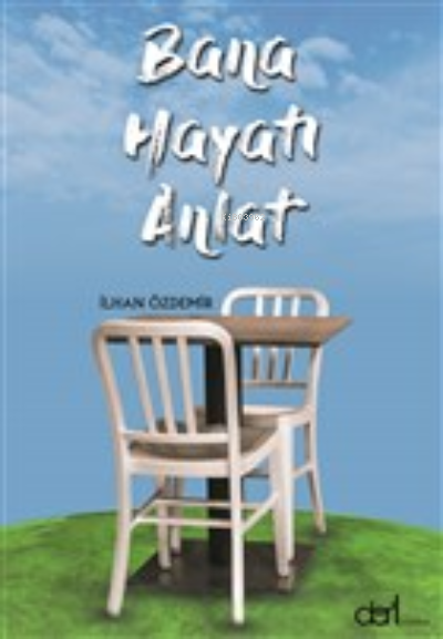  Bana Hayatı Anlat | Bana Hayatı Anlat | İlhan Özdemir | Dört Yayınları | 9786057421708 
