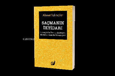  Saçmanın İktidarı (Ekranlarla Sınırlı Kalmıyor Hayatlarımız da Dönüşüyor) | Ahmet Talimciler | Sakin Kitap | 9786057462374 | 