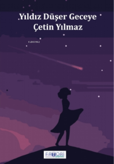  Yıldız Düşer Geceye | Yıldız Düşer Geceye | Çetin Yılmaz | Fatma Türksoy | Şafak Güven | Favori Yayınları | 9786257420181 