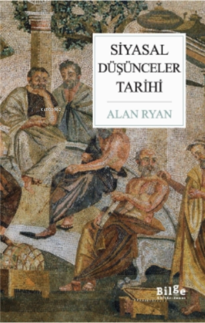  Siyasal Düşünceler Tarihi | Ahu Karasulu | Deniz Zarakolu | Cengiz Çağla | Alan Ryan | Bilge Kültür Sanat | 9786257201513 | 