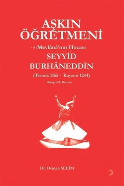 Aşkın Öğretmeni Mevlana'nın Hocası Seyyid Burhaneddin ;Tirmiz 116 - Kayseri 1244
