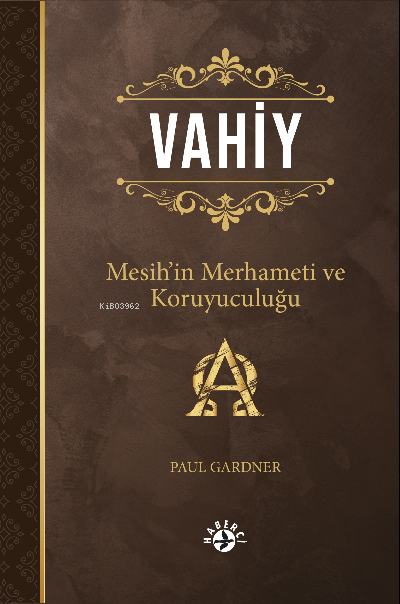  VahiyMesihin Merhameti ve Koruyuculuğu | Paul Gardner | Nur Nirven | Arek Özboyar | Haberci Basın Yayın | 9786054707782 | 