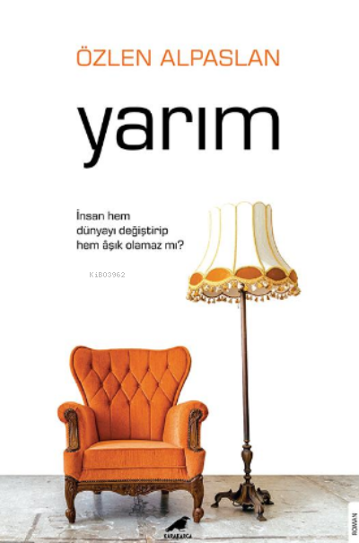Yarım;İnsan Hem Dünyayı Değiştirip Hem Âşık Olamaz mı?