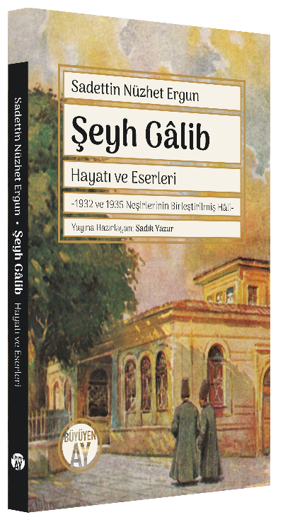  Şeyh Gâlib Hayatı ve Eserleri 1932 ve 1935 Neşirlerinin Birleştirilmiş Hâli | Sadettin Nüzhet Ergun | Büyüyen Ay Yayınları | 9786257608527 | 