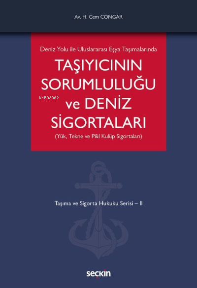  Taşıyıcının Sorumluluğu ve Deniz Sigortaları (Yük Tekne ve P&I Kulüp Sigortaları)Taşıma ve Sigorta Hukuku Serisi – II | Hikmet Cem Congar | Seçkin Yayıncılık | 9789750276057 | 