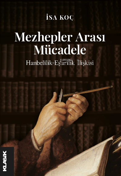 Mezhepler Arası Mücadele Hanbelîlik-Eş‘arîlik İlişkisi (III.-V./IX.-XI. yy.)