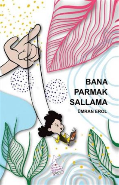  Bana Parmak Sallama | Bana Parmak Sallama | Ümran Erol | Kanguru Yayınları | 9786051752617 