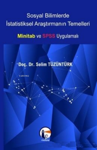  Sosyal Bilimlerde İstatistiksel Araştırmanın TemelleriMinitab ve SPSS Uygulamalı | Selim Tüzüntürk | Medyay Kitabevi | 9786057109309 | 