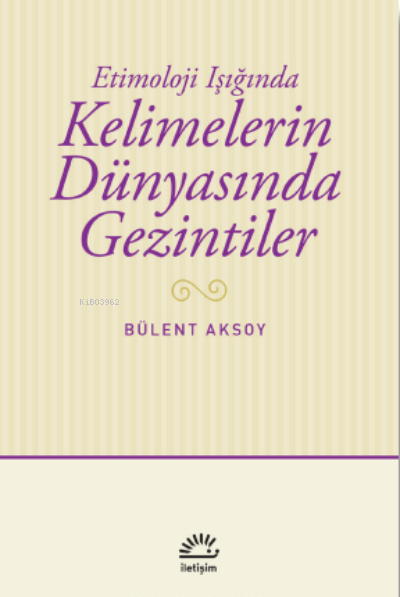Kelimelerin Dünyasında Gezintiler;Etimoloji Işığında