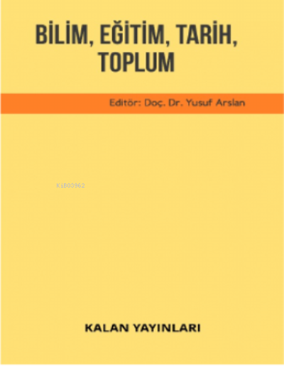  Bilim Eğitim Tarih Toplum | Yusuf Arslan | Kalan Yayıncılık | 9786054915408 | 